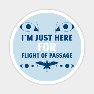 I'm just here for Flight of Passage Disney World Pandora Magnet